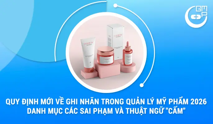 Quy định mới về ghi nhãn trong quản lý mỹ phẩm 2026: Danh mục các sai phạm và thuật ngữ