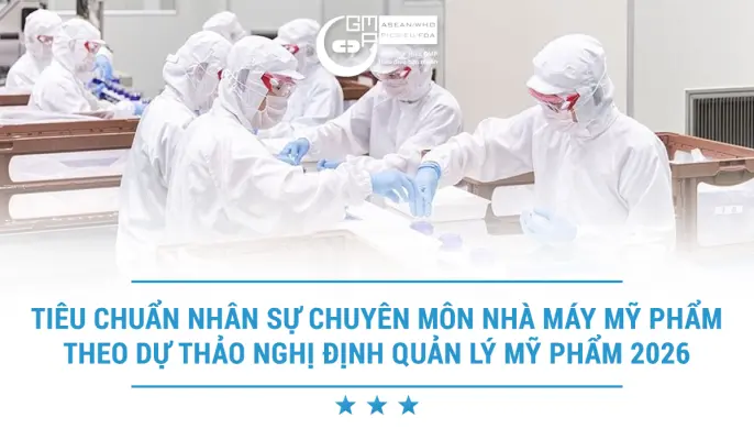 Tiêu chuẩn nhân sự chuyên môn nhà máy mỹ phẩm theo Dự thảo Nghị định quản lý mỹ phẩm 2026