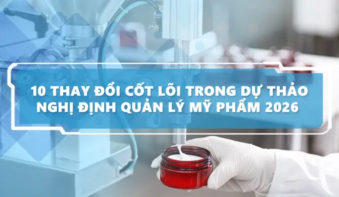10 thay đổi cốt lõi trong dự thảo Nghị định quản lý mỹ phẩm 2026