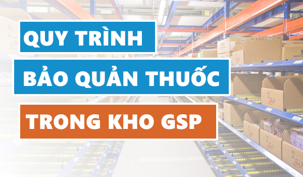 Các quy trình bảo quản thuốc trong kho thuốc đạt chuẩn GSP