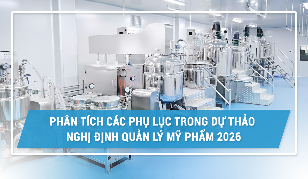 Phân tích các Phụ lục trong Dự thảo Nghị định quản lý mỹ phẩm 2026