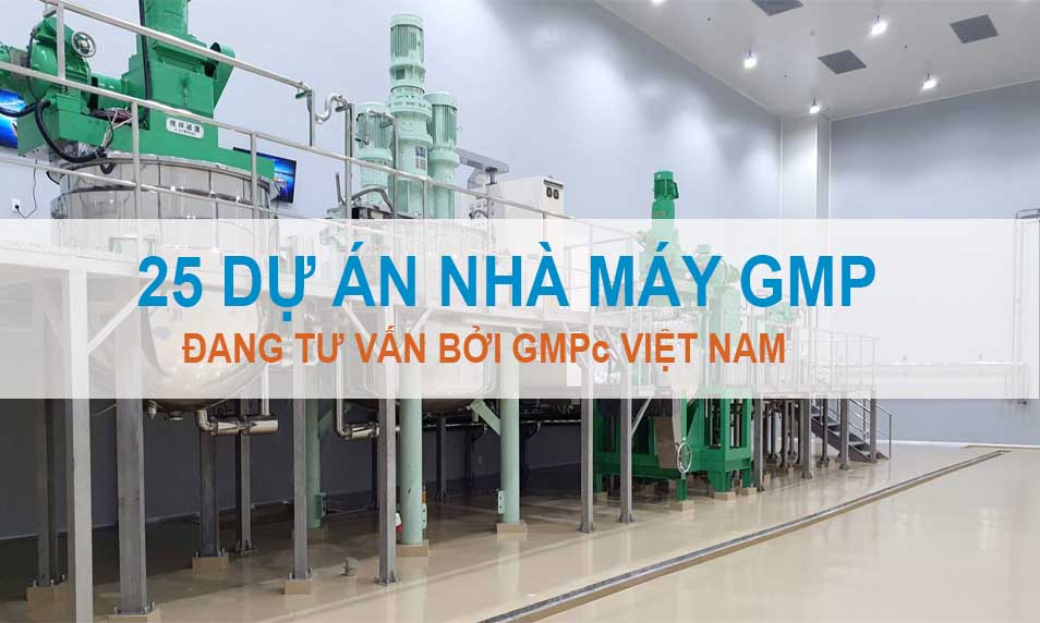 25 dự án nhà máy GMP đang tư vấn bởi GMPc (Cập nhật 1.7.2021)