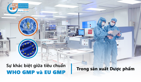 Sự khác nhau giữa tiêu chuẩn WHO GMP và EU GMP