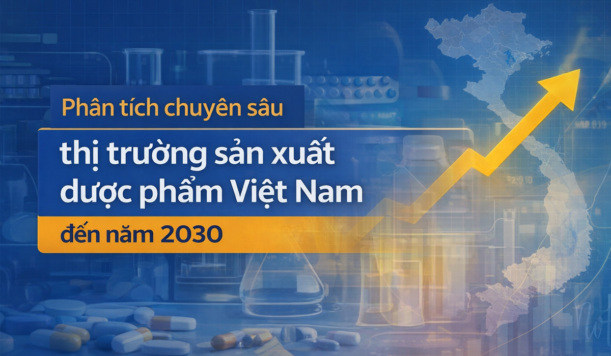 Phân tích chuyên sâu về thị trường sản xuất dược phẩm Việt Nam đến năm 2030