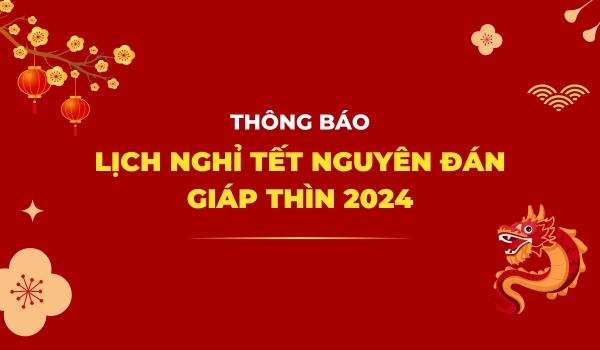 Thông báo lịch nghỉ tết Nguyên Đán Giáp Thìn 2024