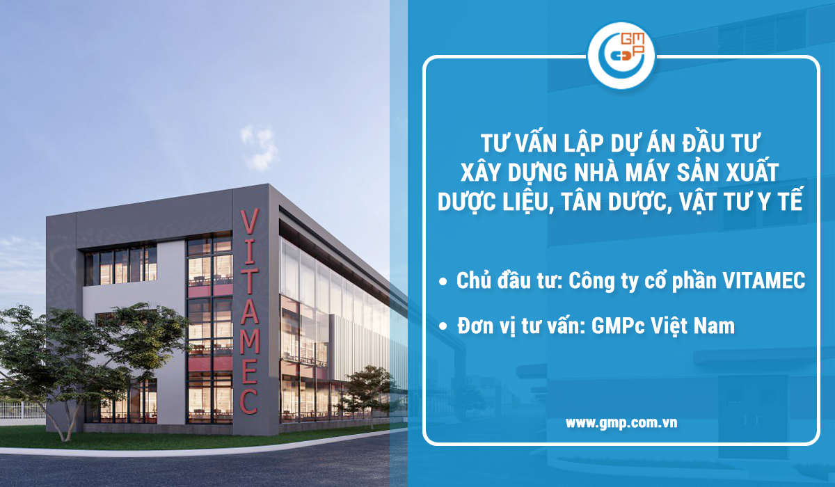 GMPc Việt Nam tư vấn lập dự án đầu tư xây dựng Nhà máy sản xuất dược liệu, tân dược và vật tư y tế cho Công ty Cổ phần Vitamec