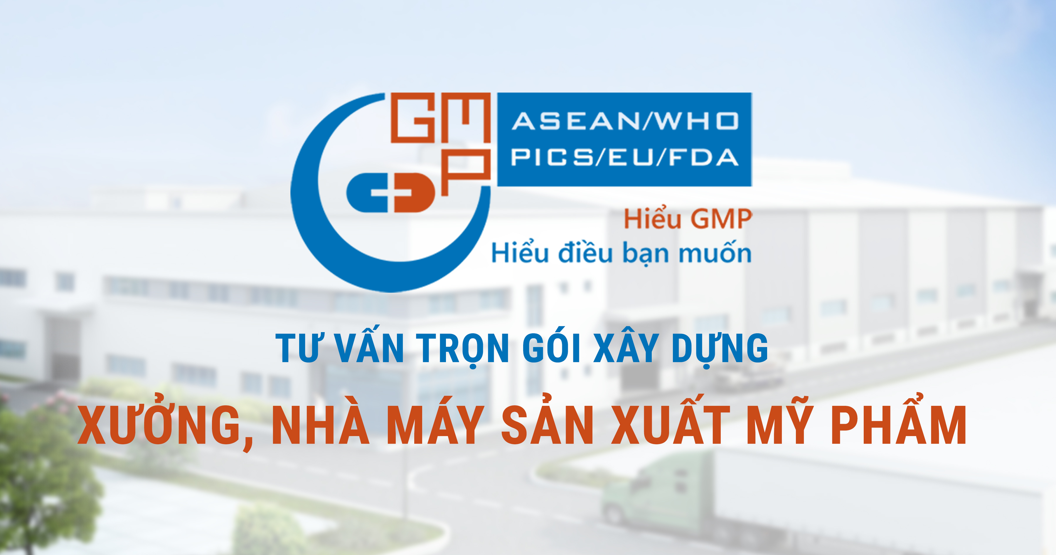 Tư vấn A-Z xây dựng Nhà máy sản xuất mỹ phẩm tiêu chuẩn GMP (CGMP ASEAN)